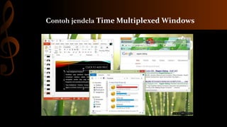 Contoh jendela Time Multiplexed Windows

 