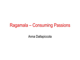 Consuming passions Ragamala   Painting A.L. Dallapiccola 