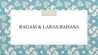 RAGAM & LARAS BAHASA
 