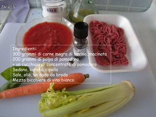 Ingredienti:
300 grammi di carne magra di bovino, macinata
200 grammi di polpa di pomodoro
+ un cucchiaio di concentrato d...