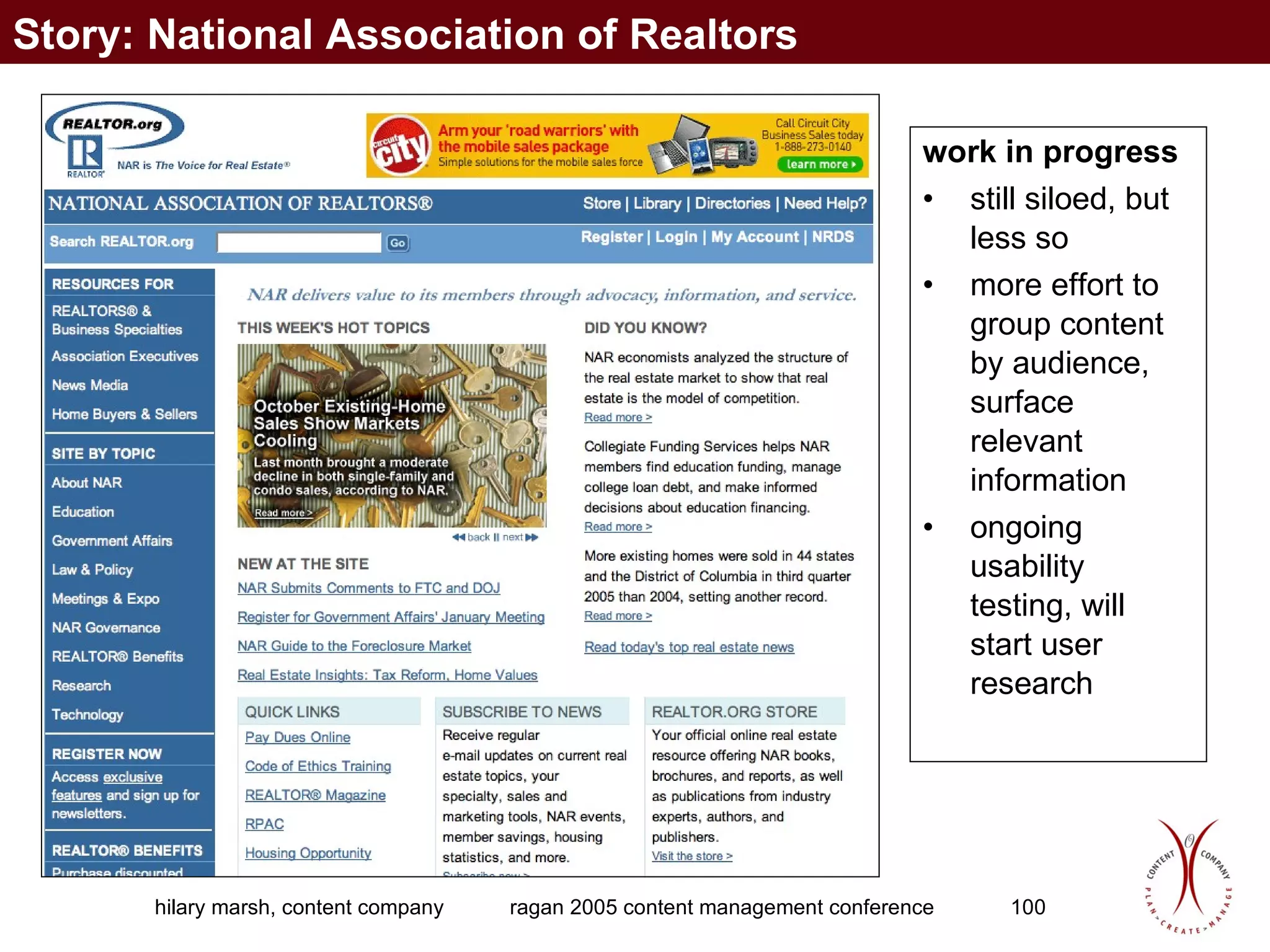 work in progress still siloed, but less so more effort to group content by audience, surface relevant information ongoing usability testing, will start user research Story: National Association of Realtors 
