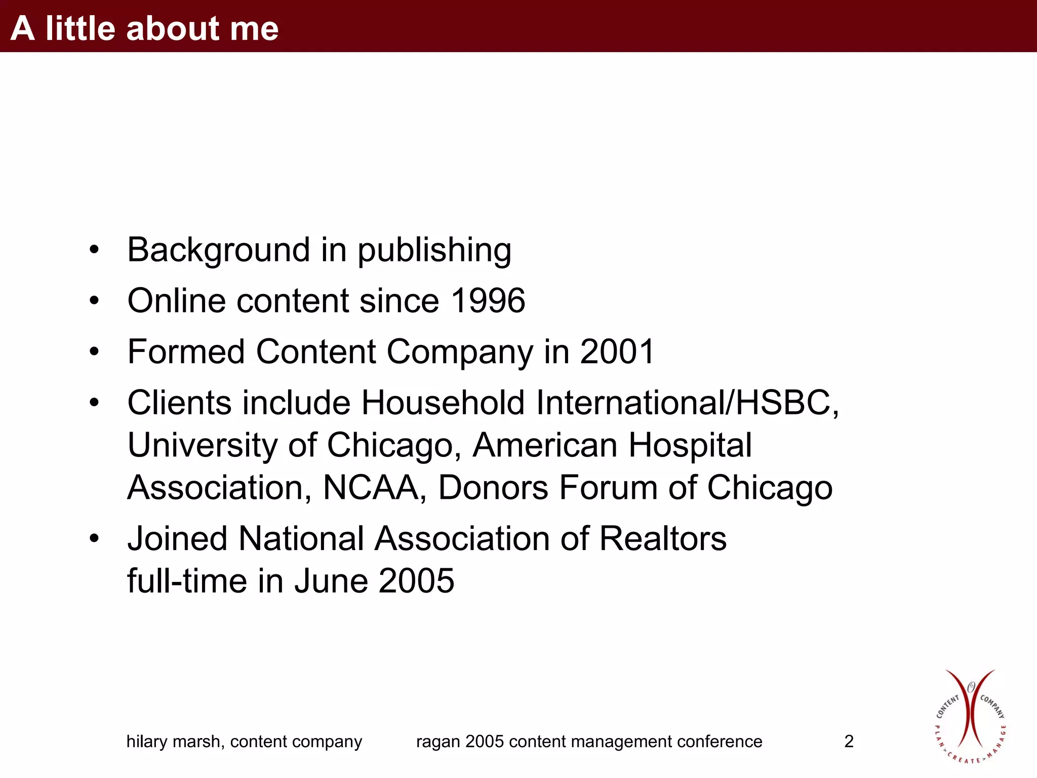 Background in publishing Online content since 1996 Formed Content Company in 2001 Clients include Household International/HSBC, University of Chicago, American Hospital Association, NCAA, Donors Forum of Chicago Joined National Association of Realtors  full-time in June 2005 A little about me 