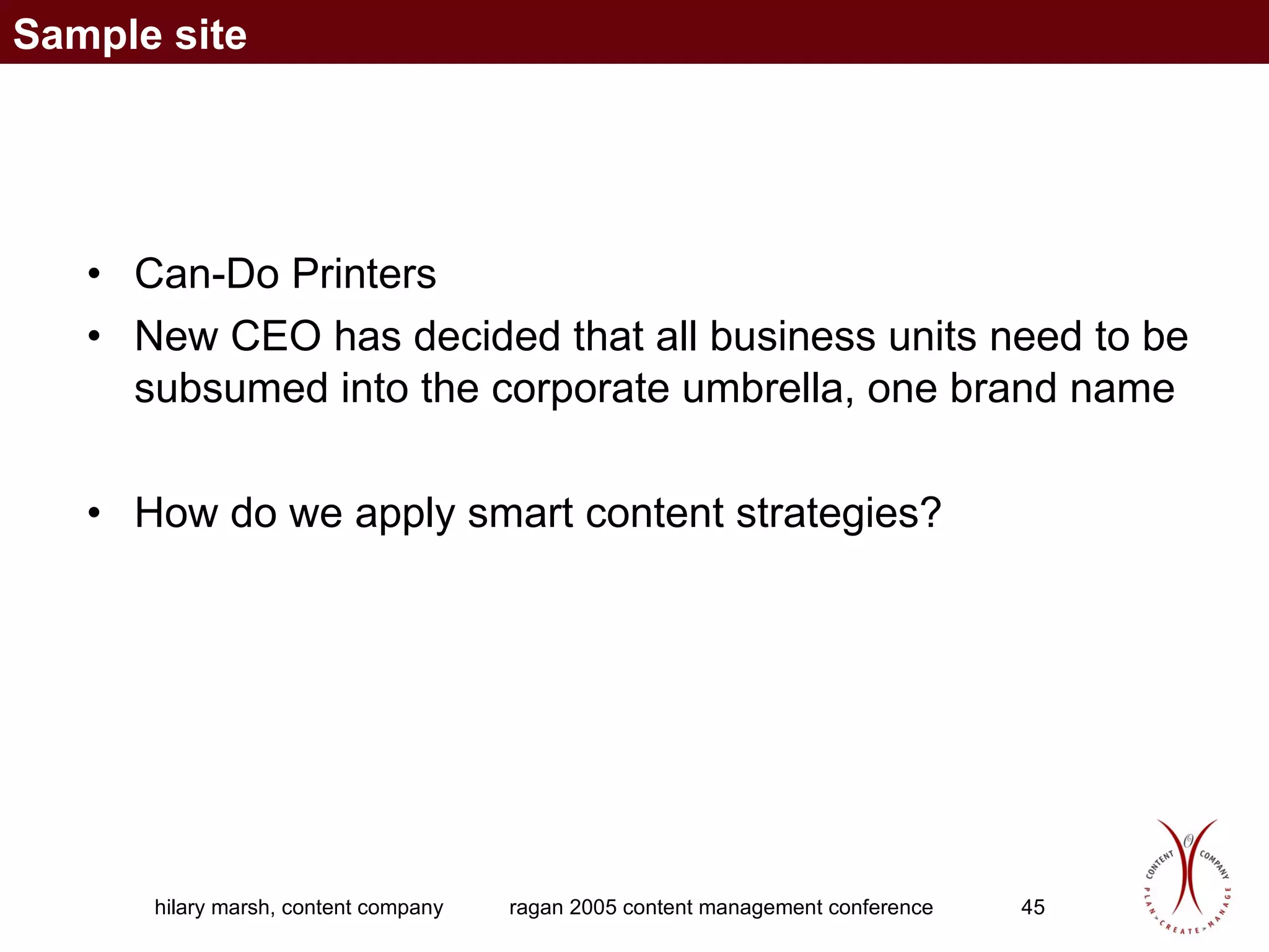 Can-Do Printers New CEO has decided that all business units need to be subsumed into the corporate umbrella, one brand name How do we apply smart content strategies? Sample site 