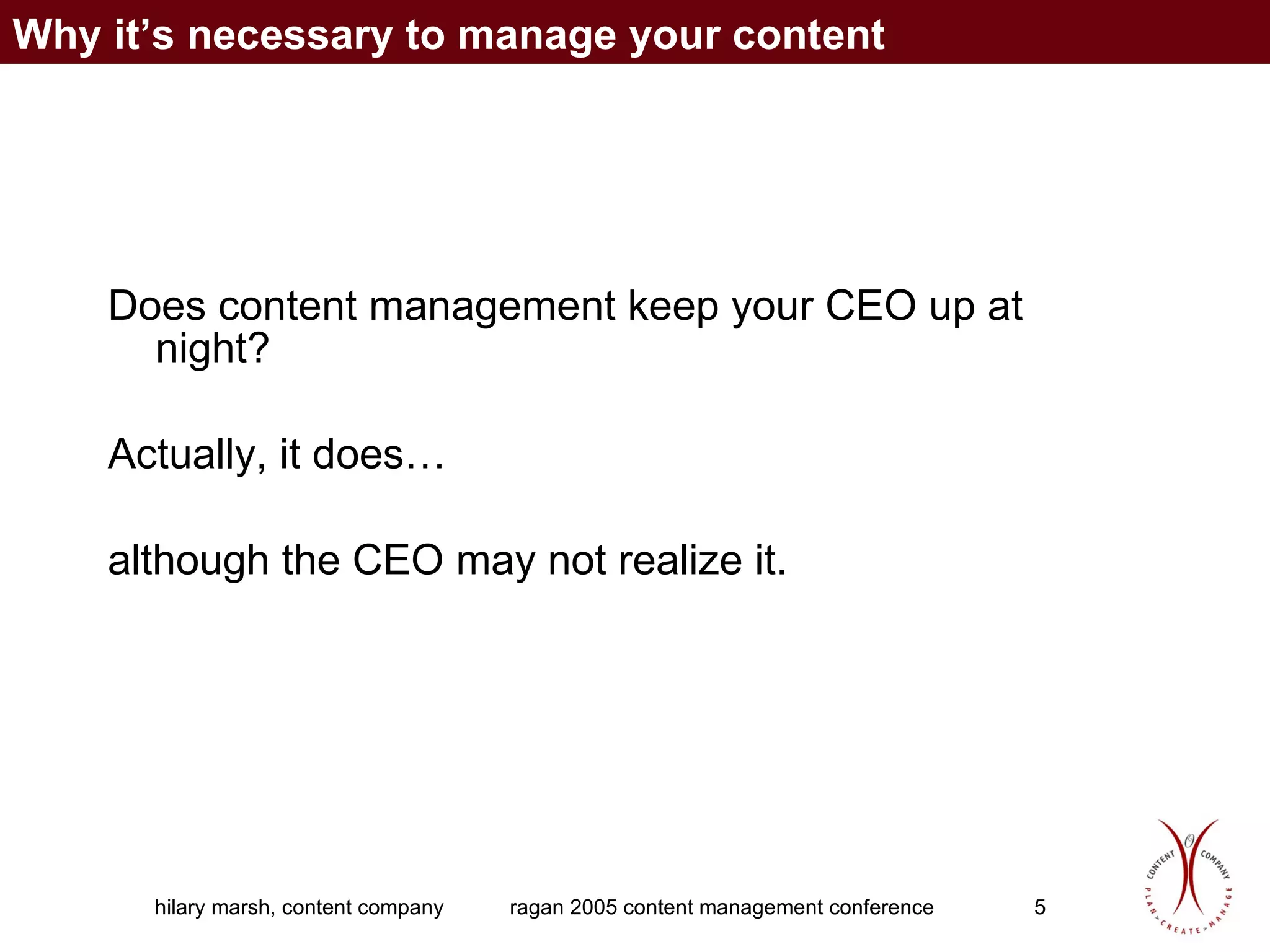 Does content management keep your CEO up at night? Actually, it does… although the CEO may not realize it. Why it’s necessary to manage your content 