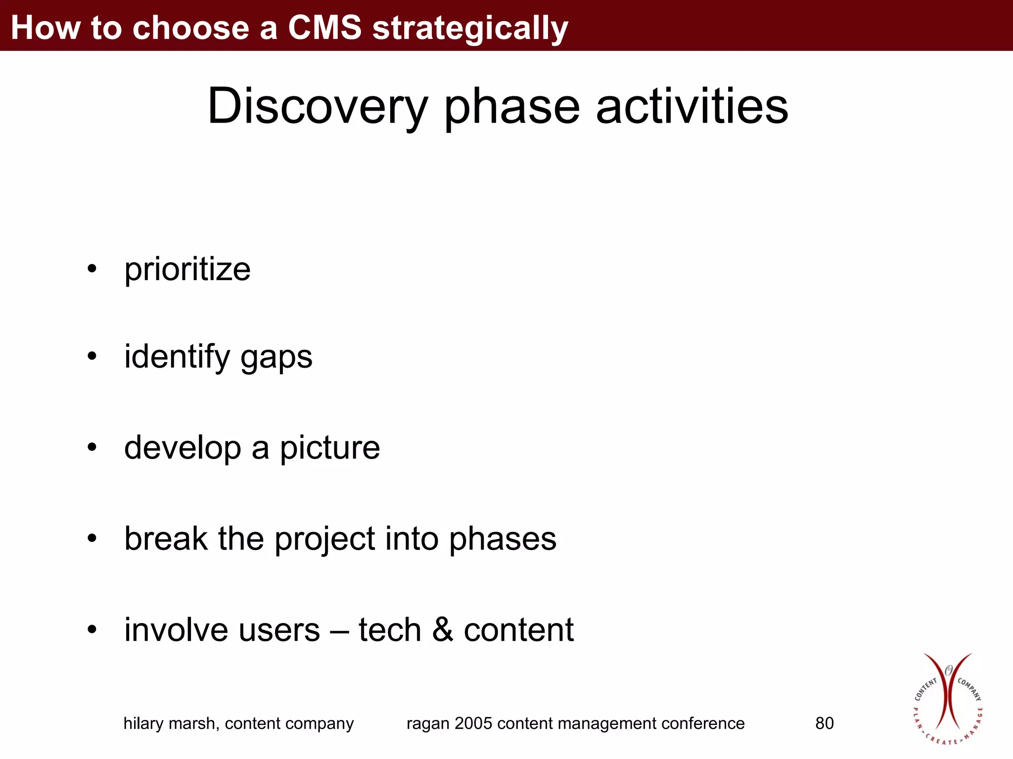 Discovery phase activities prioritize identify gaps develop a picture break the project into phases involve users – tech & content How to choose a CMS strategically 