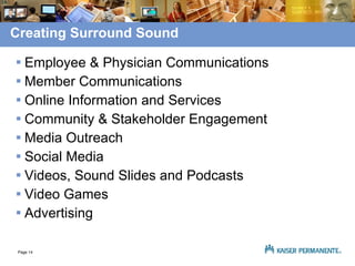 Creating Surround Sound Employee & Physician Communications Member Communications Online Information and Services Community & Stakeholder Engagement Media Outreach Social Media Videos, Sound Slides and Podcasts Video Games Advertising 