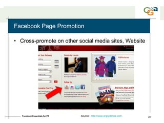 Facebook Page Promotion <ul><li>Cross-promote on other social media sites, Website </li></ul>Facebook Essentials for PR So...