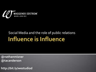 Influence is Influence Social Media and the role of public relations @nathanmisner @tacanderson http://bit.ly/westudiod 