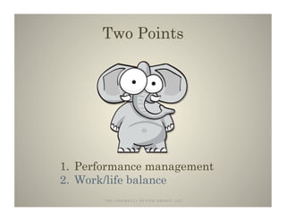 Two Points	
  




1.  Performance management
2.  Work/life balance
       T	
  H	
  E	
  	
  	
  F	
  I	
  B	
  O	
  N	
 ...
