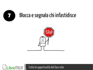 Tutte le opportunità del fare rete
Blocca e segnala chi infastidisce7
 