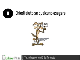 Tutte le opportunità del fare rete
Chiedi aiuto se qualcuno esagera8
 