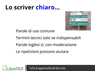 Tutte le opportunità del fare rete
Lo scriver chiaro...
Parole di uso comune
Termini tecnici solo se indispensabili
Parole inglesi sì, con moderazione
Le ripetizioni possono aiutare
 