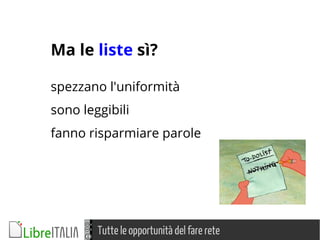Tutte le opportunità del fare rete
Ma le liste sì?
spezzano l'uniformità
sono leggibili
fanno risparmiare parole
 