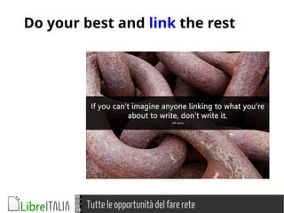 Tutte le opportunità del fare rete
Foto di Will Lion, Flickr
Do your best and link the rest
 