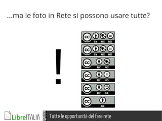 Tutte le opportunità del fare rete
...ma le foto in Rete si possono usare tutte?
!
 