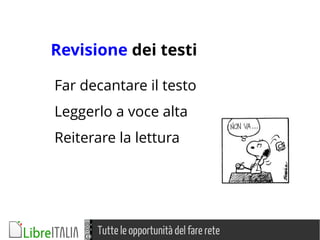 Tutte le opportunità del fare rete
Far decantare il testo
Leggerlo a voce alta
Reiterare la lettura
Revisione dei testi
 