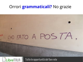 Tutte le opportunità del fare rete
Orrori grammaticali? No grazie
 