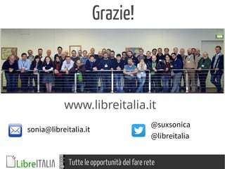 Tutte le opportunità del fare rete
sonia@libreitalia.it
@suxsonica
www.libreitalia.it
@libreitalia
Grazie!
 