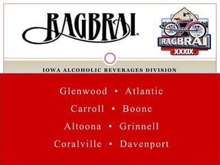Iowa Alcoholic Beverages Division Glenwood  •  Atlantic Carroll  •  Boone  Altoona  •  Grinnell  Coralville  •  Davenport 