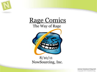 Rage Comics The Way of Rage 8/10/11 NowSourcing, Inc . 