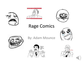 Rage Comics

By: Adam Mounce
 