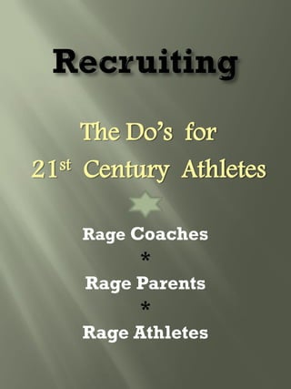 The Do’s for
21st Century Athletes
Rage Coaches
*
Rage Parents
*
Rage Athletes
 