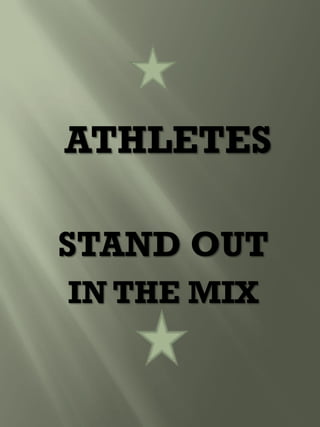 ATHLETES
STAND OUT
IN THE MIX
 