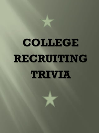 COLLEGE
RECRUITING
TRIVIA
 