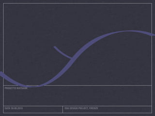 PROGETTO WAYBANK




DATA 30.06.2010    ISIA DESIGN PROJECT, FIRENZE
 