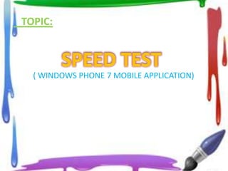 TOPIC:
( WINDOWS PHONE 7 MOBILE APPLICATION)
 