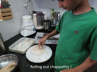 Rolling out chappathis ! 
 