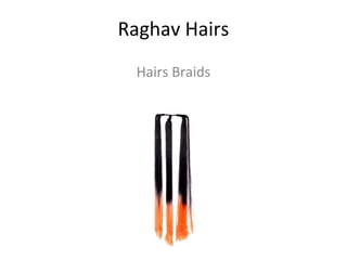 Raghav Hairs
Hairs Braids
 