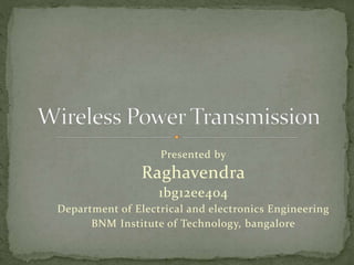 Presented by
Raghavendra
1bg12ee404
Department of Electrical and electronics Engineering
BNM Institute of Technology, bangalore
 