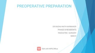 PREOPERATIVE PREPARATION
DR.RAGHU NATH KARMAKER
PHASE B RESIDENTS
PAEDIATRIC SURGERY
MMCH
 