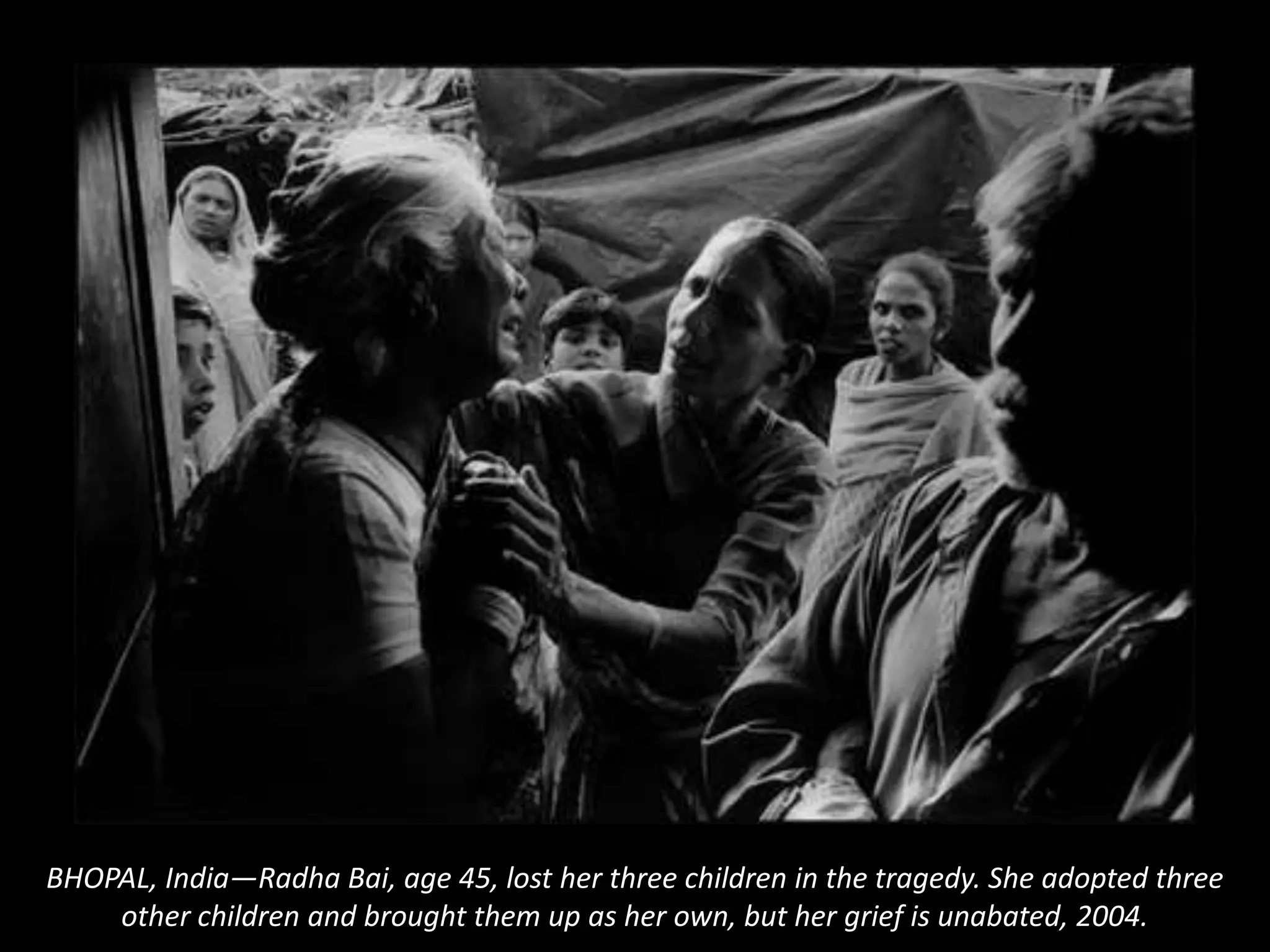 BHOPAL, India—RadhaBai, age 45, lost her three children in the tragedy. She adopted three other children and brought them up as her own, but her grief is unabated, 2004.