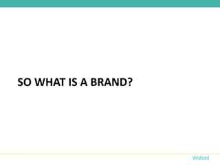 SO WHAT IS A BRAND?
 