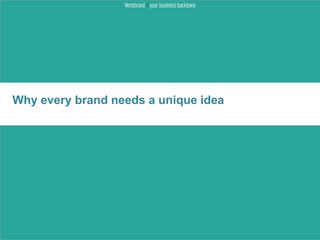 Why every brand needs a unique idea
 