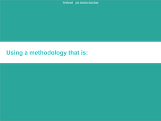 Using a methodology that is:
 