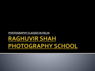 PHOTOGRAPHY CLASSES IN DELHI
 