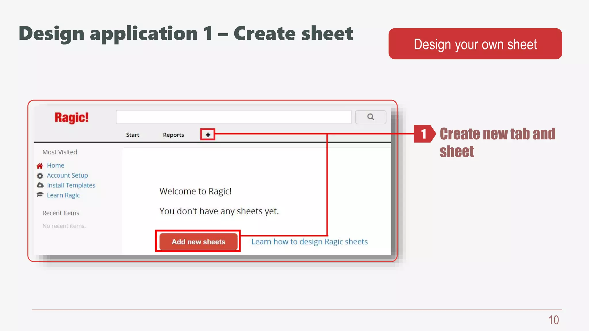 10
Design application 1 – Create sheet Design your own sheet
Create new tab and
sheet
1
 
