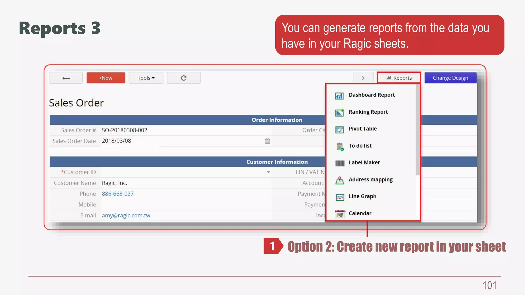 101
Option 2: Create new report in your sheet1
Reports 3 You can generate reports from the data you
have in your Ragic sheets.
 