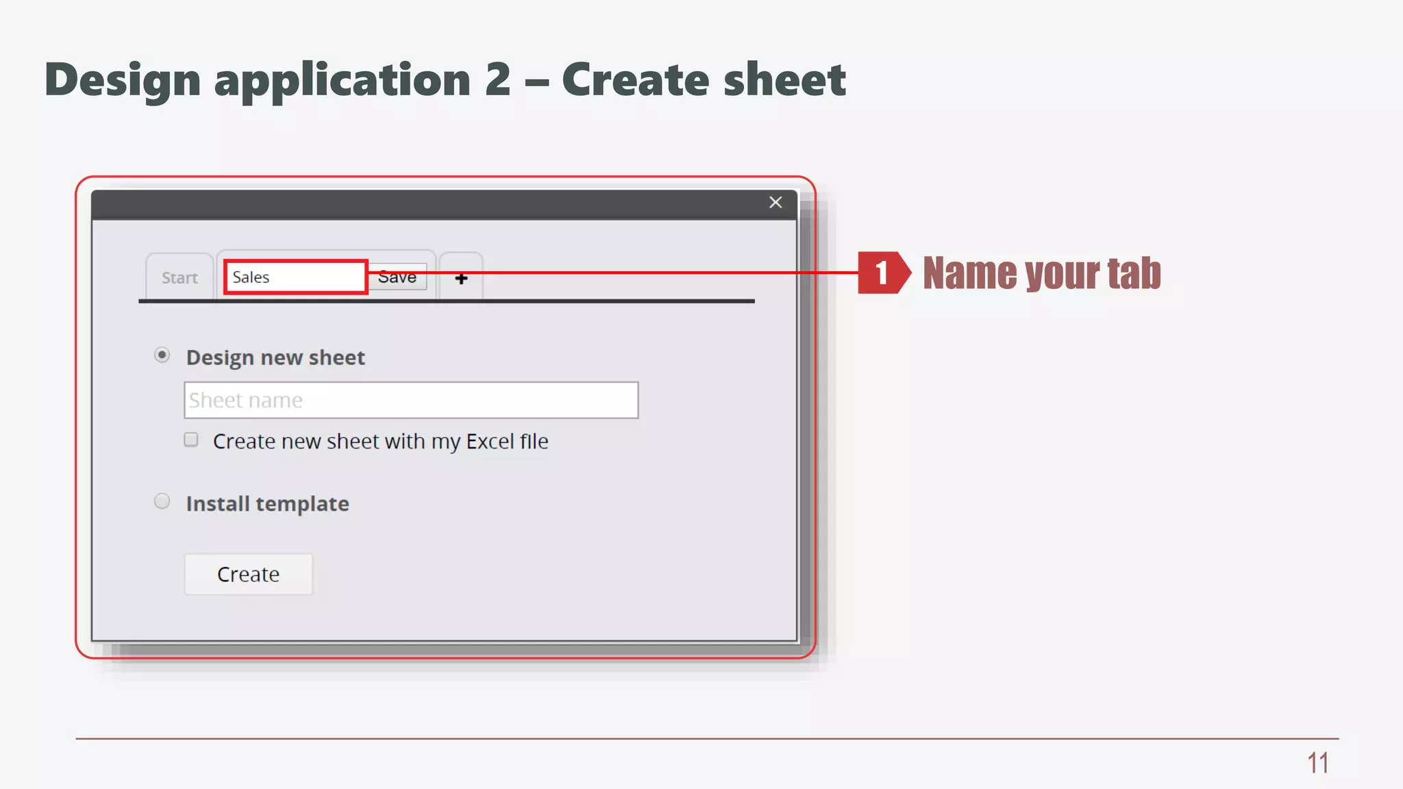 11
Name your tab1
Design application 2 – Create sheet
 