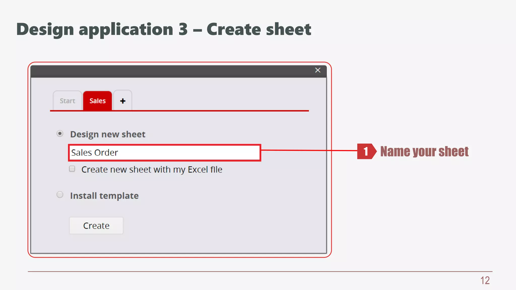 12
Name your sheet1
Design application 3 – Create sheet
 