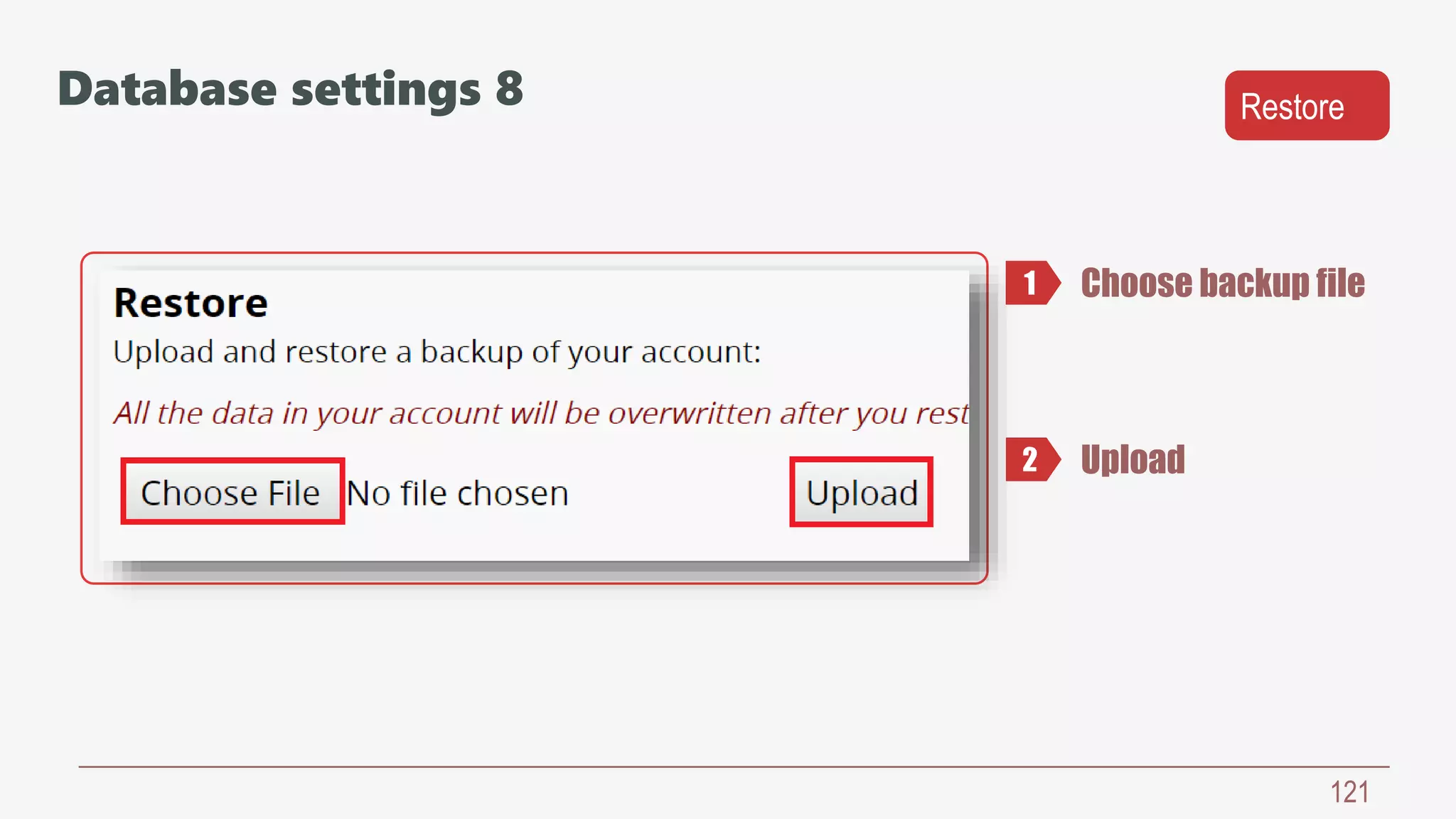 121
Choose backup file
Upload
1
2
Database settings 8 Restore
 