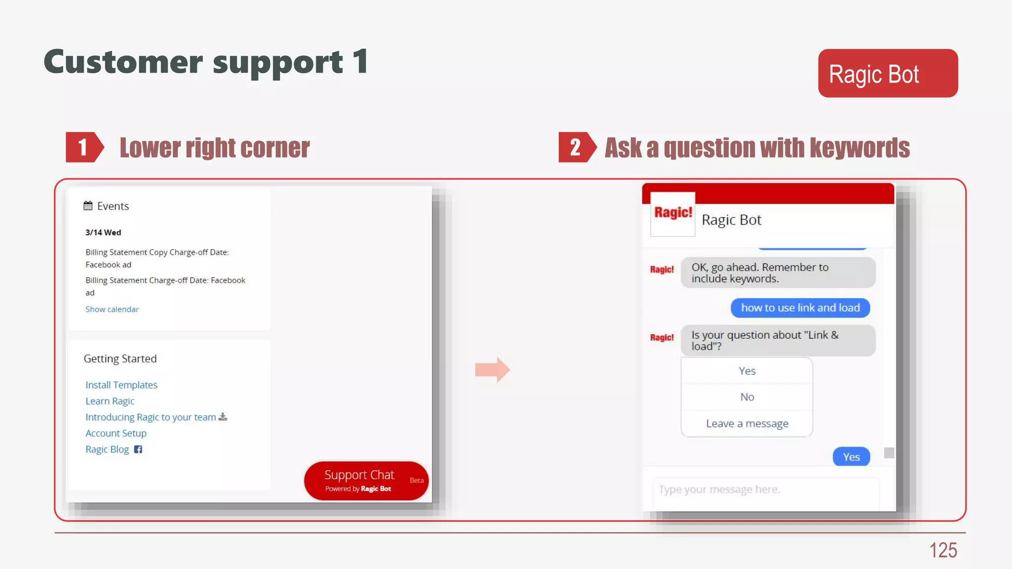 125
Customer support 1
Lower right corner Ask a question with keywords
Ragic Bot
1 2
 