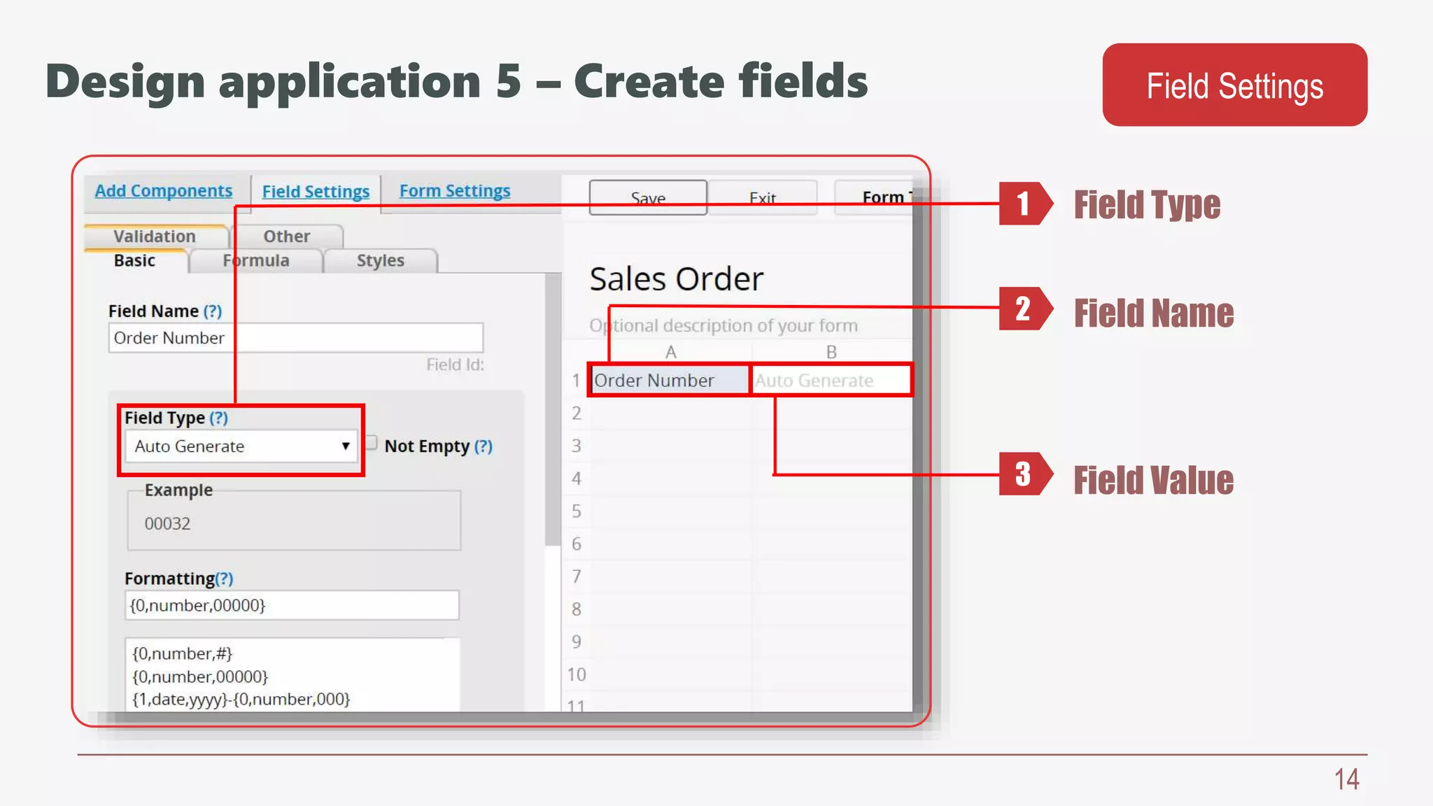 14
Field Type
Field Name
Field Value
Field Settings
1
2
3
Design application 5 – Create fields
 