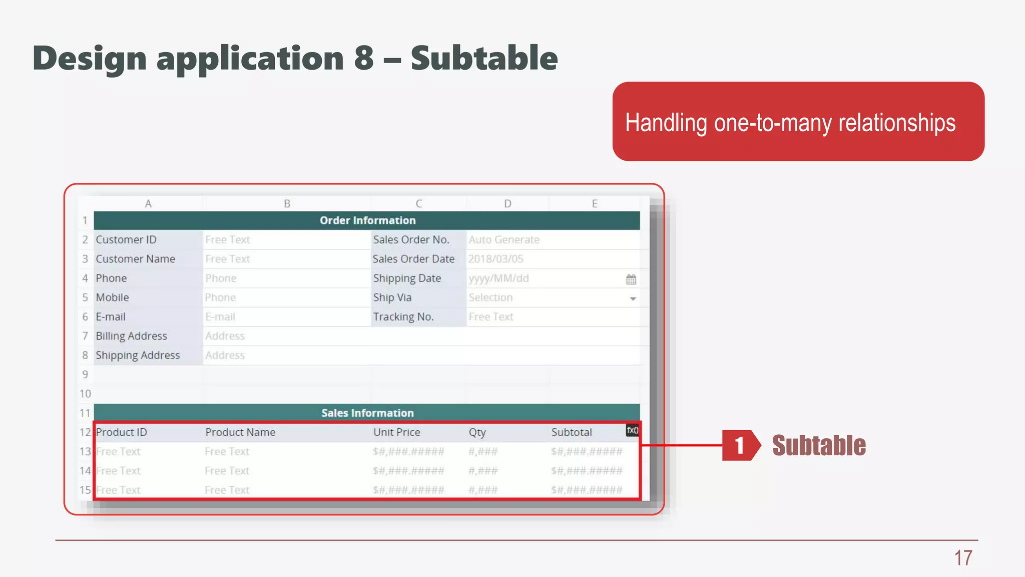 17
Subtable
Handling one-to-many relationships
1
Design application 8 – Subtable
 