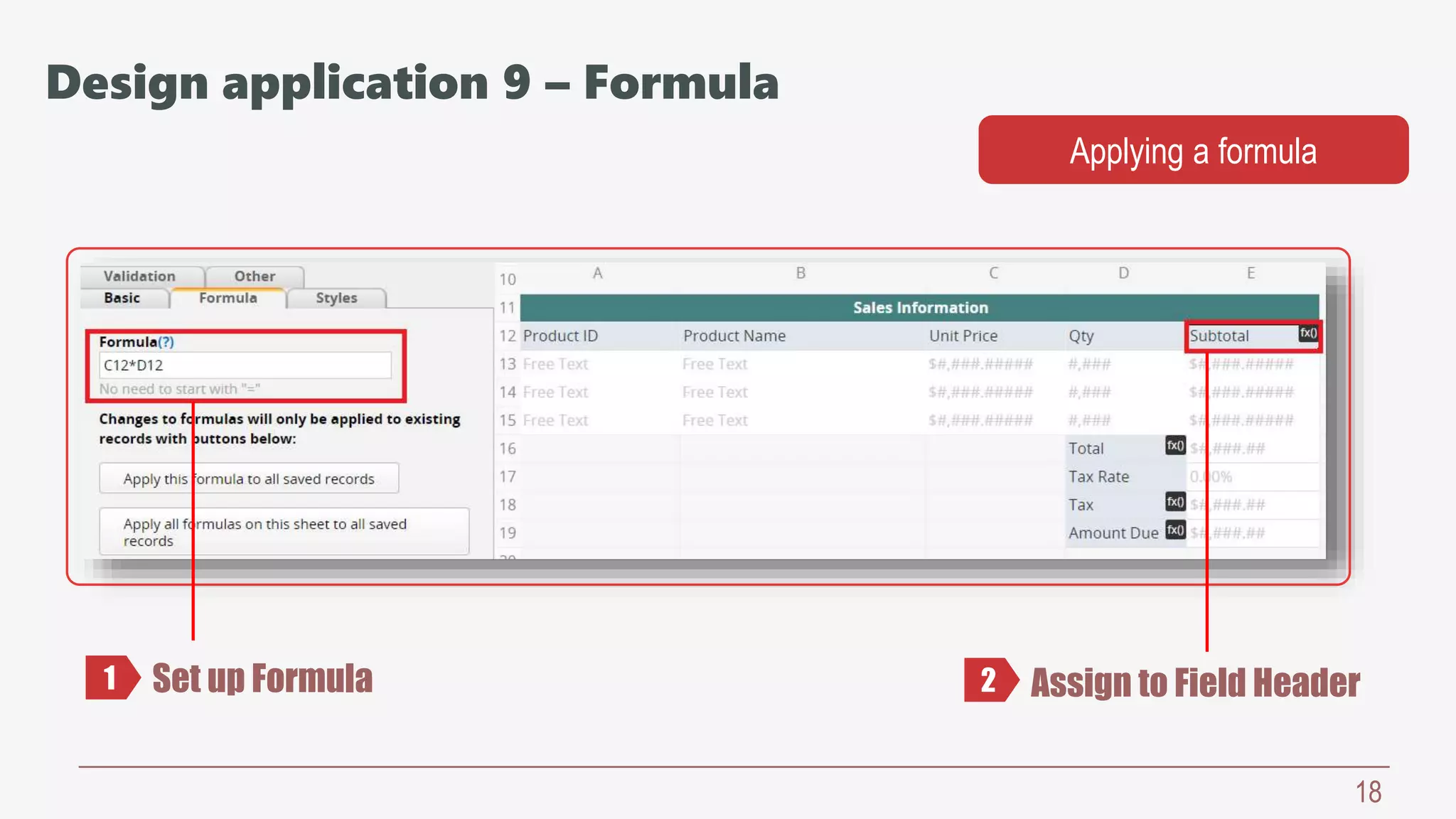18
Set up Formula
Applying a formula
Assign to Field Header1 2
Design application 9 – Formula
 