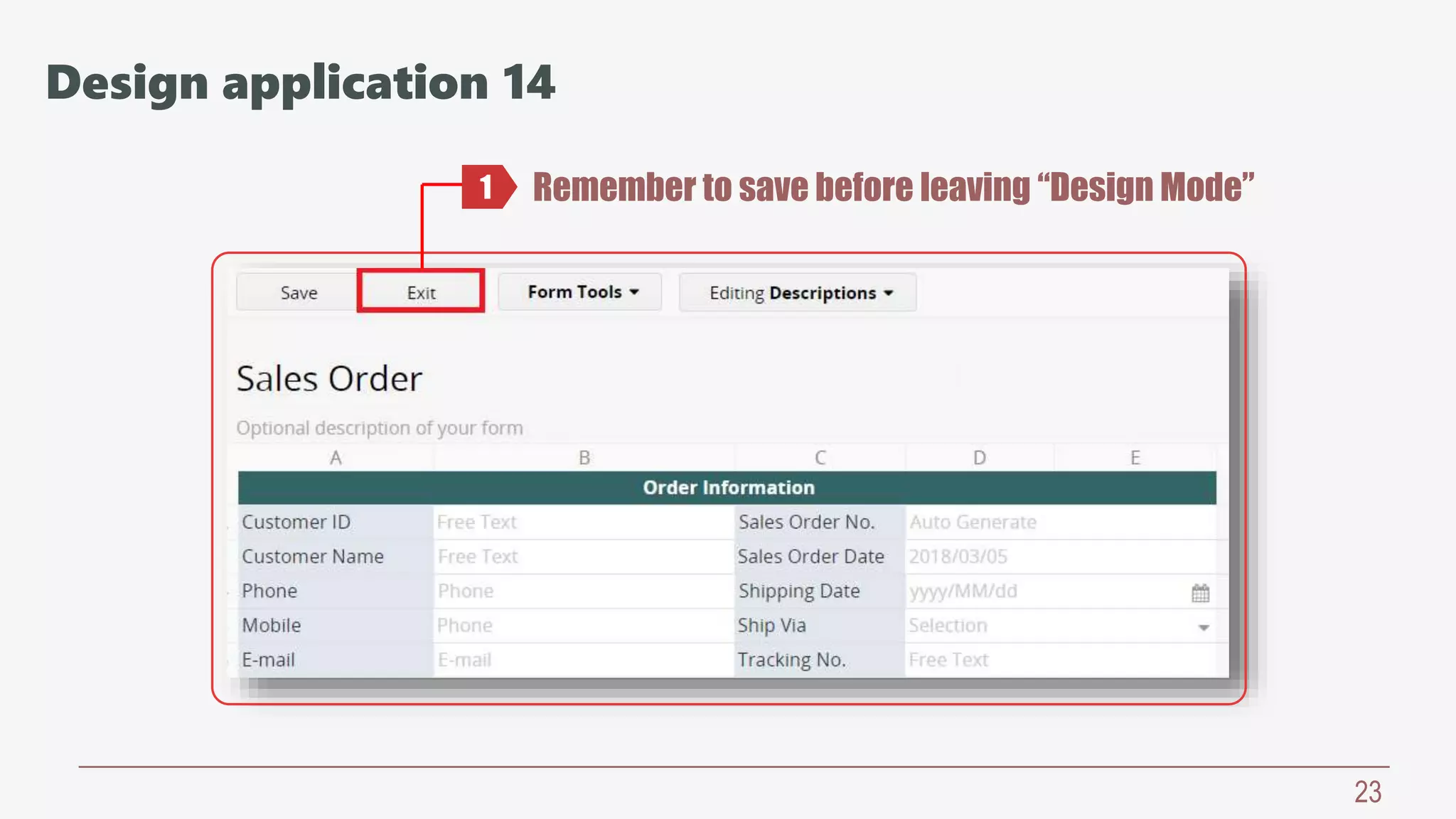 23
Remember to save before leaving “Design Mode”1
Design application 14
 