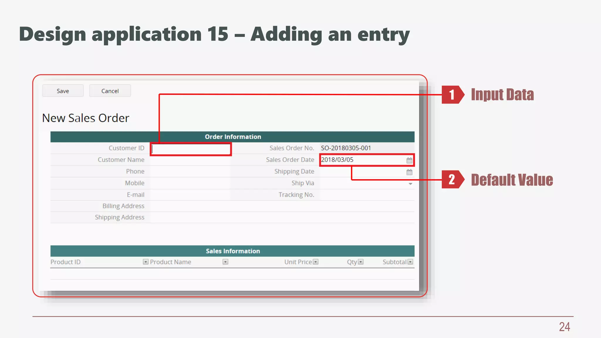 24
Input Data
Default Value
1
2
Design application 15 – Adding an entry
 